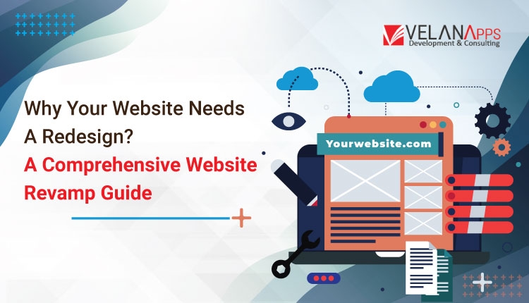 Why Your Website Needs A Redesign? A Comprehensive Website Revamp Guide In 2025