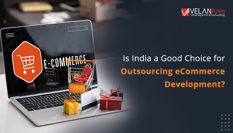 Is India A Good Choice For Outsourcing Ecommerce Development In 2025?